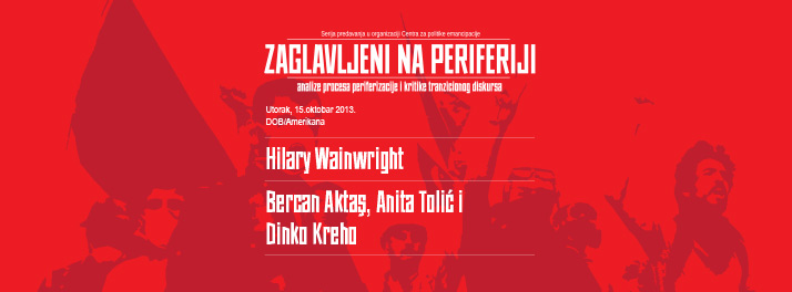 Zaglavljeni na periferiji: Hilary Wainwright, Anita Tolić, Bercan Aktaş, Dinko Kreho